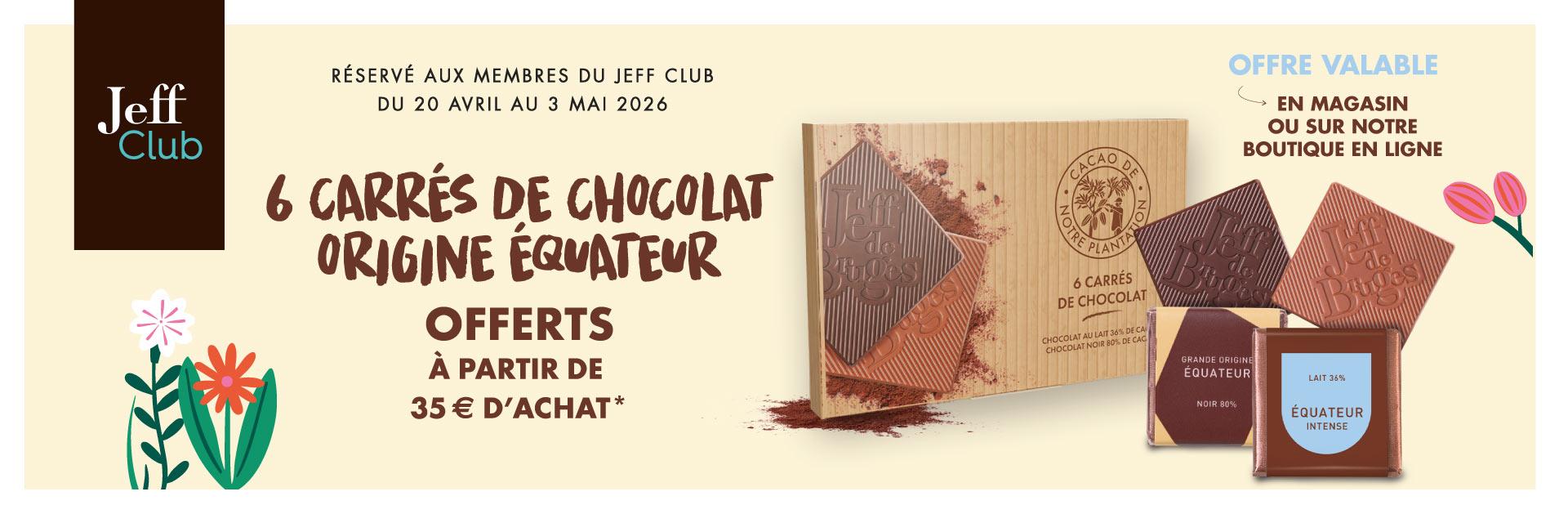 Offre Jeff Club du 20 avril au 3 mai 2026 : 6 carrés de chocolat origine équateur offerts à partir de 35€ d'achat*